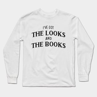 I've got the looks and the books || Black Long Sleeve T-Shirt